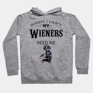 Sorry I Can’t My Weiners Need Me Hoodie